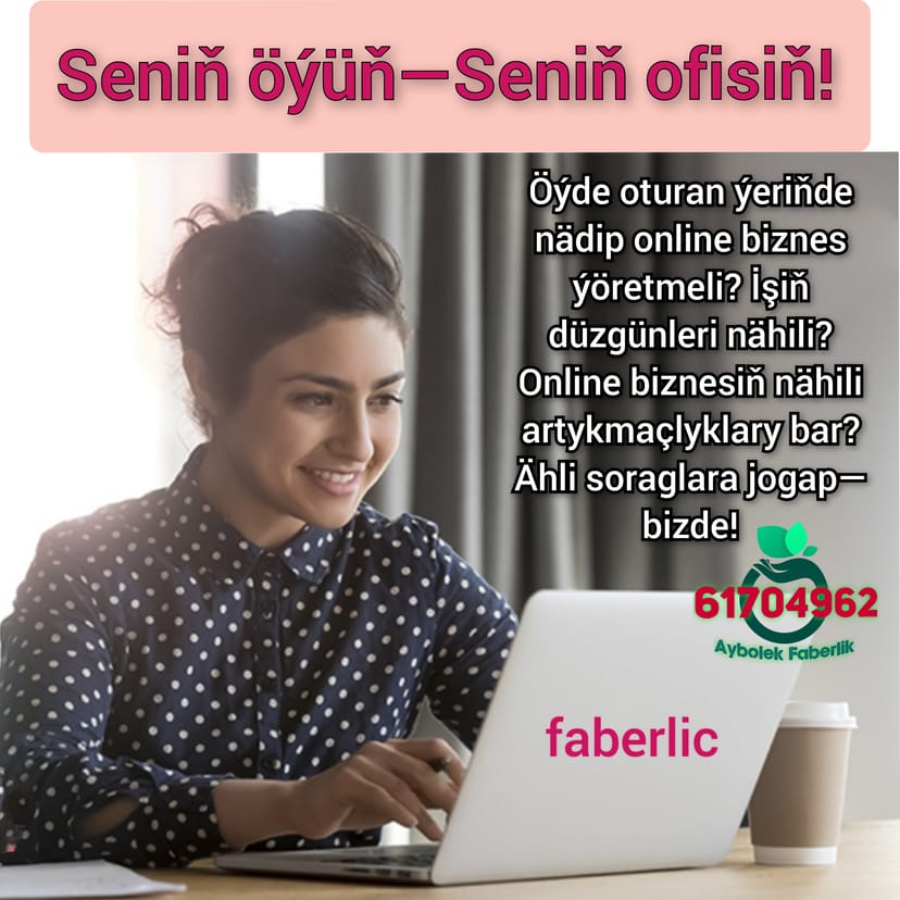Online biznes, internet söwda, by Aýbölek Faberlik Türkmenistan Saglyk Faberlic Aşgabat Kosmetika Ashgabat Parfumeriýa, pul gazan