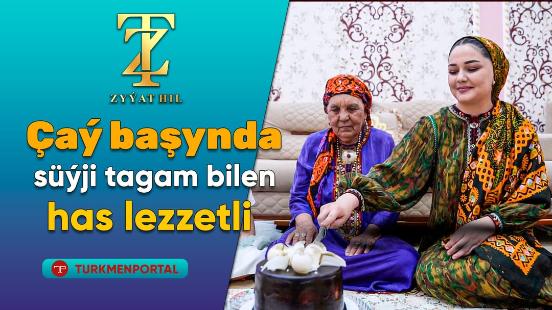 Çaý başynda süýji tagam bilen has lezzetli
