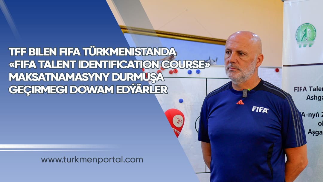 TFF ve FIFA, Türkmenistan'da "FIFA Yetenek Belirleme Kursu" programını uygulamaya devam ediyor