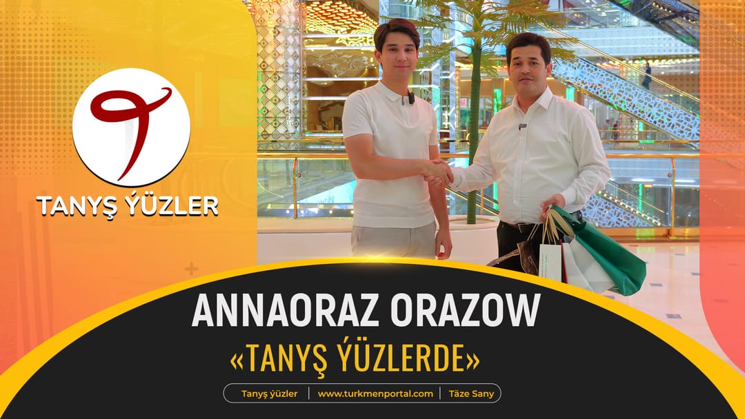 Tanyş ýüzler | Annaoraz Orazow