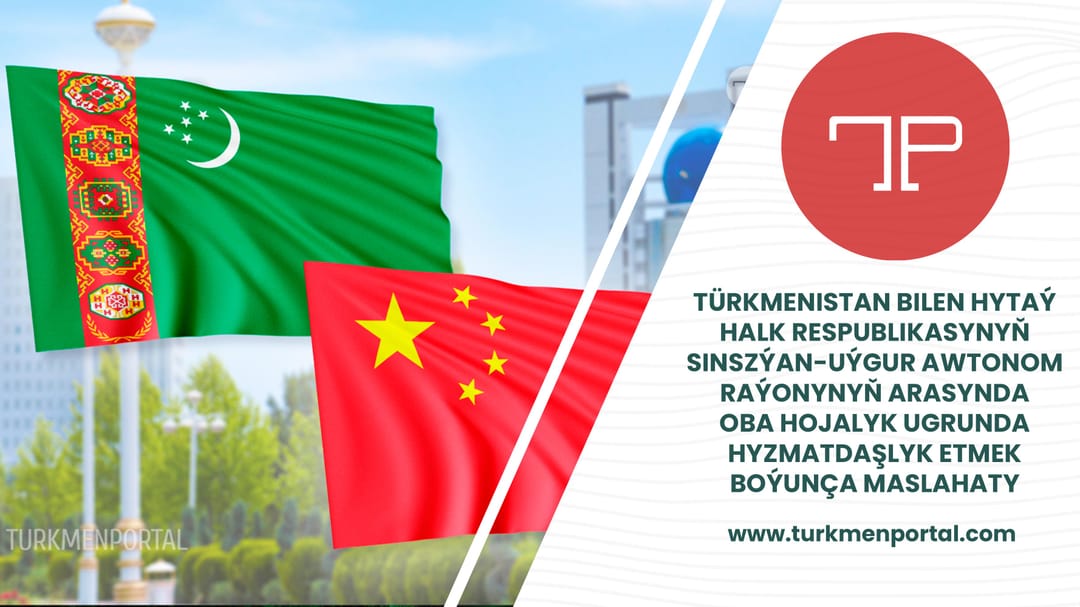 Türkmenistan bilen HHR-iň Sinszýan-uýgur awtonom raýonynyň arasynda oba hojalyk boýunça maslahaty