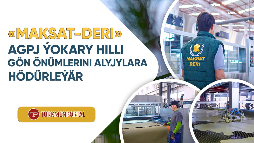 «MAKSAT-DERI» AGPJ ýokary hilli gön önümlerini alyjylara hödürleýär