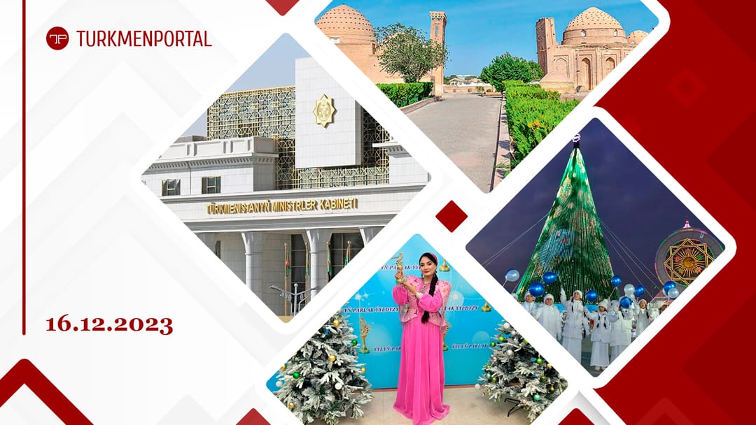 Президент Туркменистана провел очередное заседание Кабинета Министров, на главной новогодней ёлке Туркменистана зажглись огни, «Звездой года» в Туркменистане стала певица Бахар Аннаева и другие новости