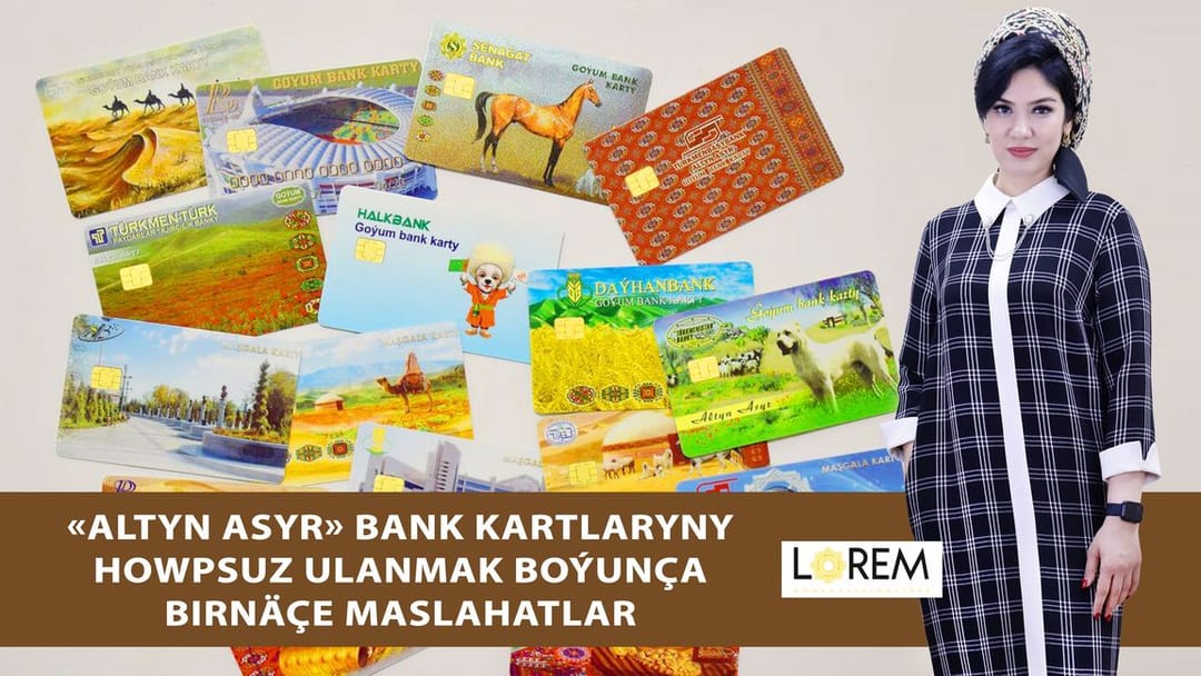 «Altyn asyr» bank kartlaryny howpsuz ulanmak boýunça birnäçe maslahatlar
