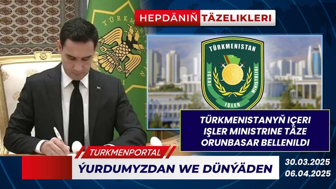 Hepdäniň täzelikleri (30.03.2025 - 06.04.2025)