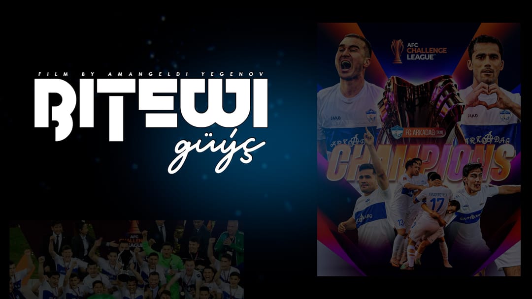 Arkadag futbol toparynyň AFK çagyryş ligasyndaky ýeňşi barada dokumental film - «Bitewi güýç»