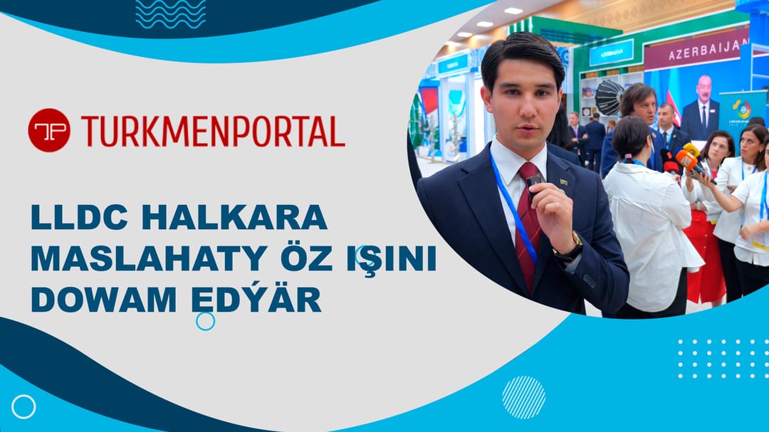 LLDC Halkara maslahaty öz işini dowam edýär