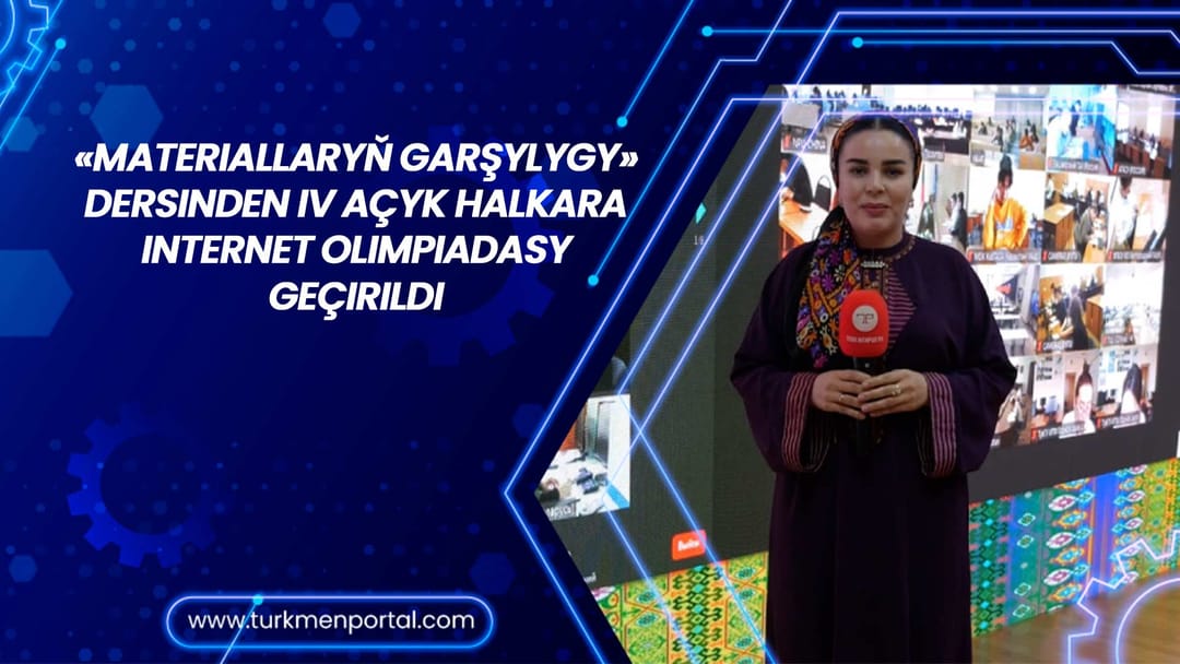 «Materiallaryň garşylygy» dersinden IV Açyk halkara internet olimpiadasy geçirildi