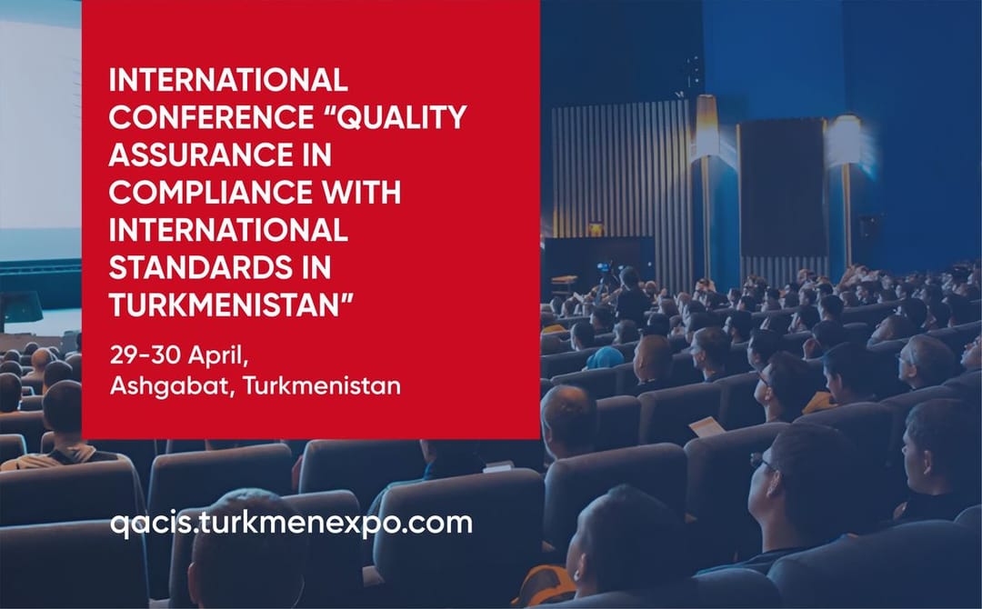 «QACIS 2025» halkara maslahaty standartlaşdyrmak we sanlylaşdyrmak boýunça hünärmenleri Aşgabatda duşurar