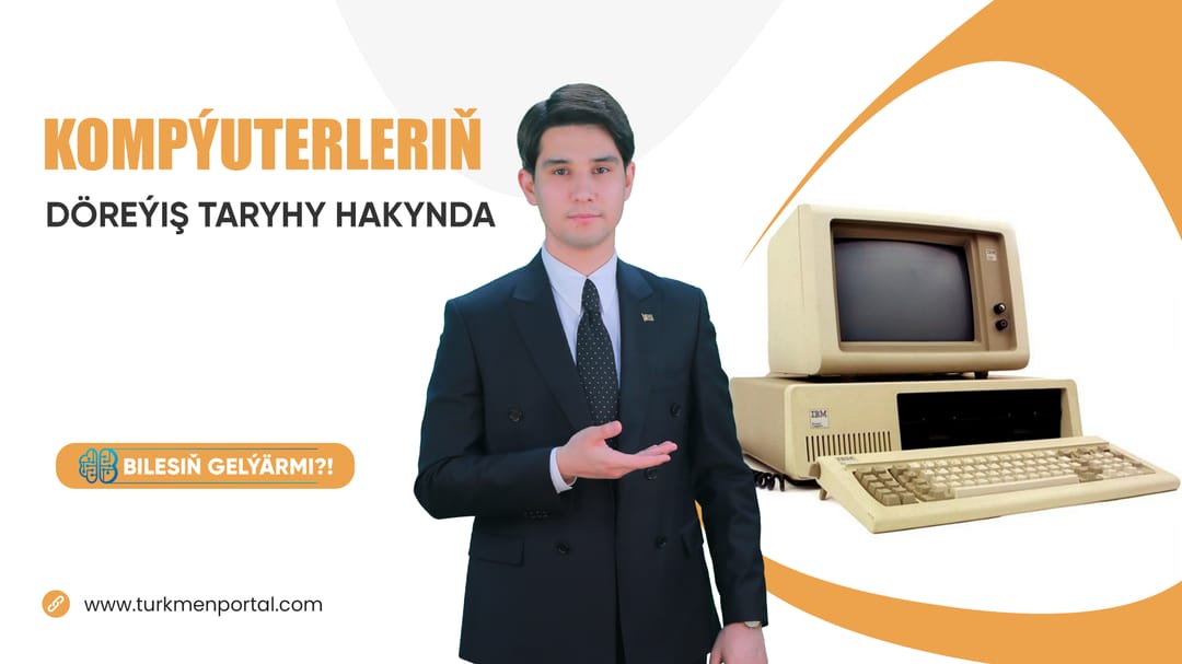 Bilesiň Gelýärmi? - Kompýuterleriň döreýiş taryhy hakynda