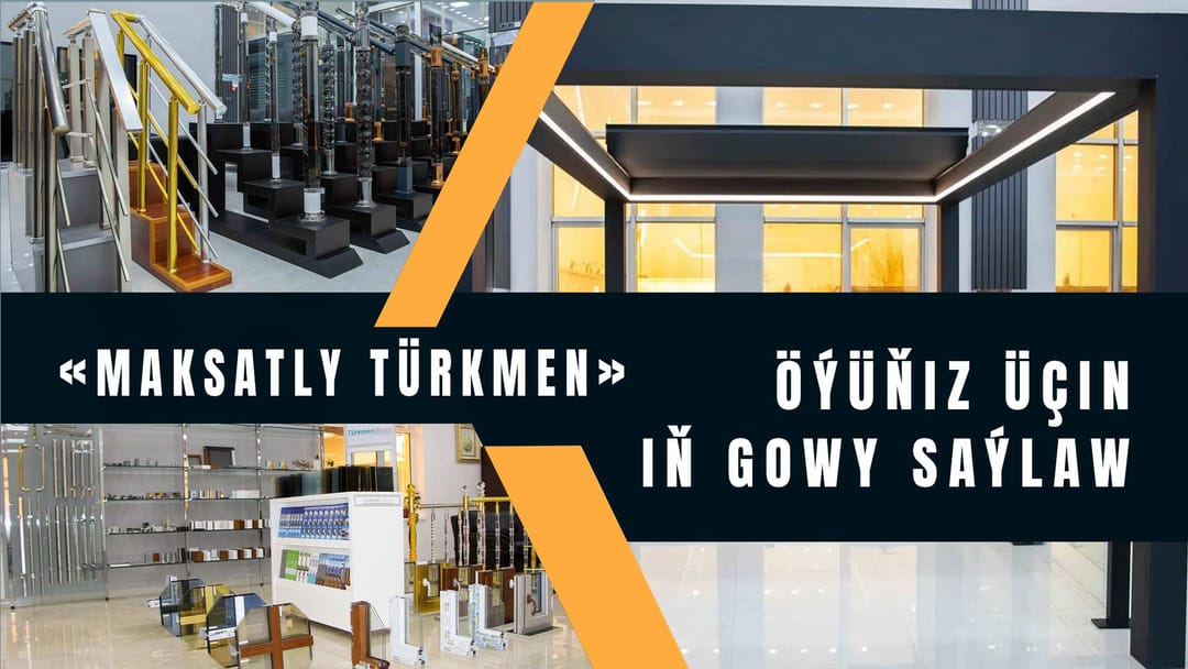 «Maksatly Türkmen» — öýüňiz üçin iň gowy saýlaw