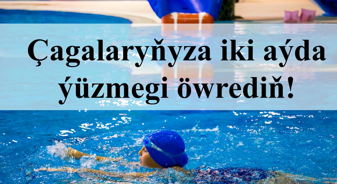 Çagalaryňyza iki aýda ýüzmegi öwrediň!