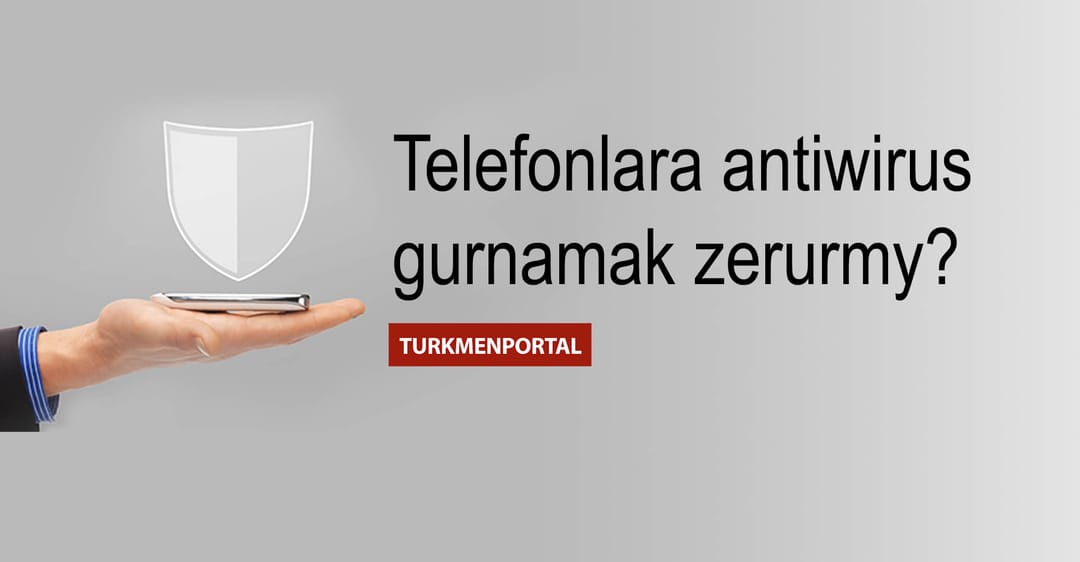 Telefonlara antiwirus gurnamak zerurmy?