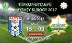 Türkmenistanyň Naýbaşy kubogy - 2017