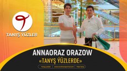 Tanyş ýüzler | Annaoraz Orazow