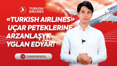 “Turkish Airlines” uçar peteklerine arzanlaşyk yglan edýär