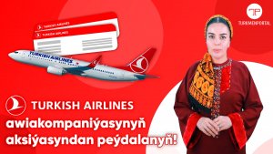 Turkish Airlines awiakompaniýasynyň aksiýasyndan peýdalanyň!