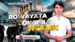 Bilesiň gelýärmi | Rowaýata öwrülen Titanik