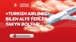 “Turkish Airlines” bilen alys ýerler ýakyn bolýar!