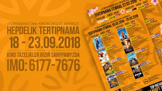 «Türkmenistan» kinokonsert merkezinde görkeziljek kinolar (18-23.09.2018)