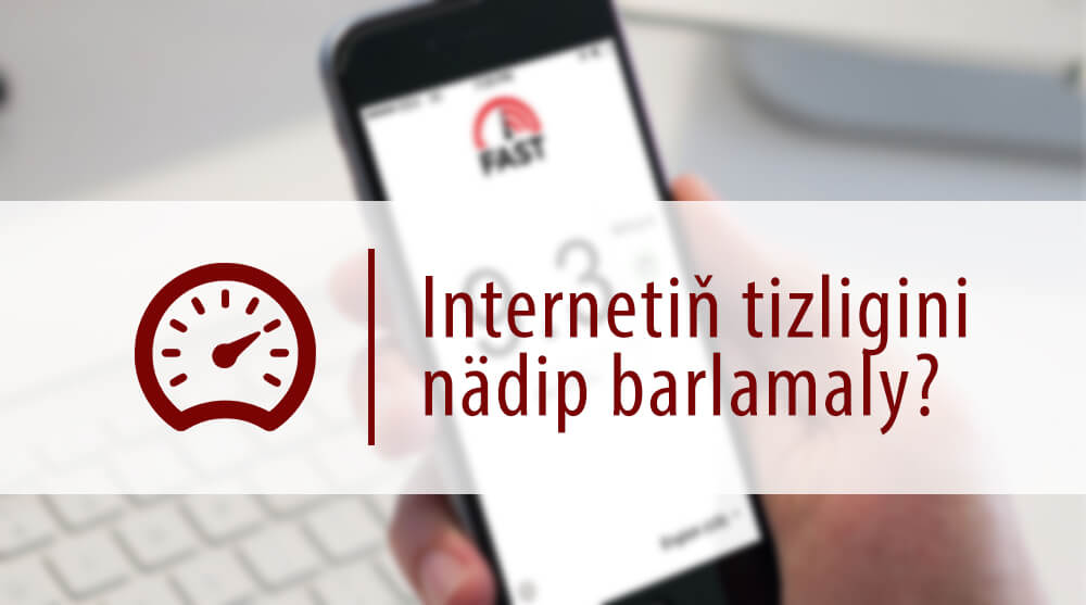 Internetiň tizligini nädip barlamaly?